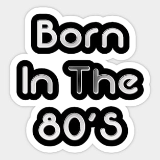 Born in The 80's Sticker